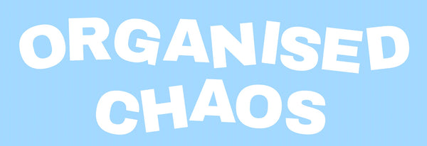 ORGANISED CHAOS