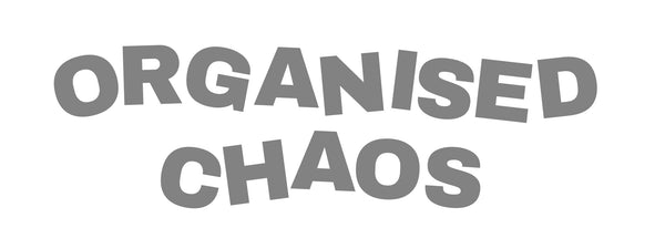 ORGANISED CHAOS